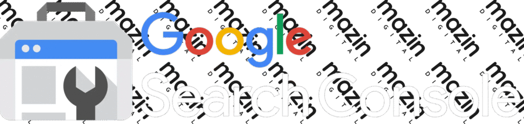 Google Search Console – Part of Mazin Digital’s expert marketing tech stack