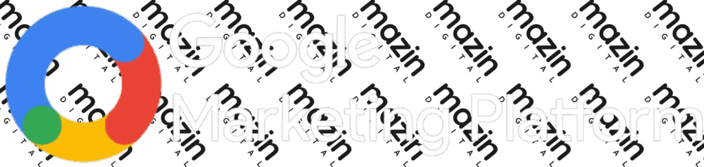 Google Marketing Platform – Part of Mazin Digital’s expert marketing tech stack