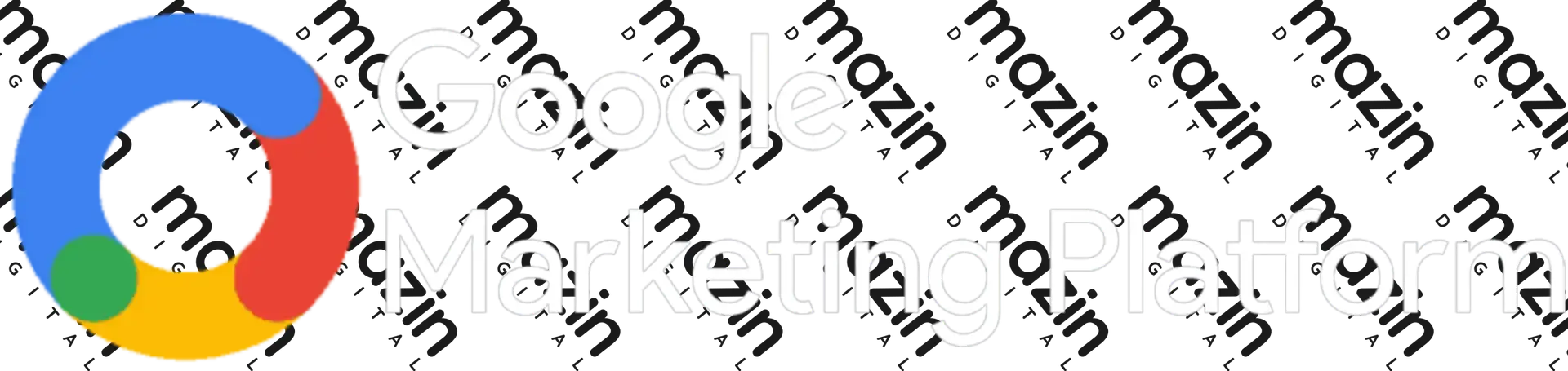 Google Marketing Platform – Part of Mazin Digital’s expert marketing tech stack