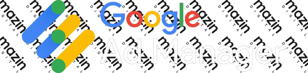 Google Ad Manager – Part of Mazin Digital’s expert marketing tech stack